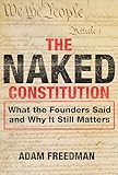 The Naked Constitution: What the Founders Said and Why It Still Matters