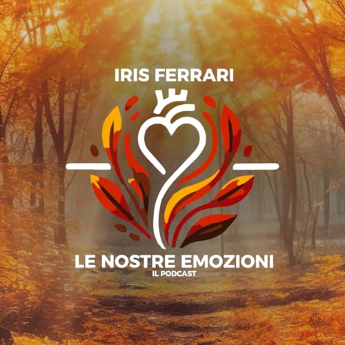 Le Nostre Emozioni - Il Podcast di Iris Ferrari
