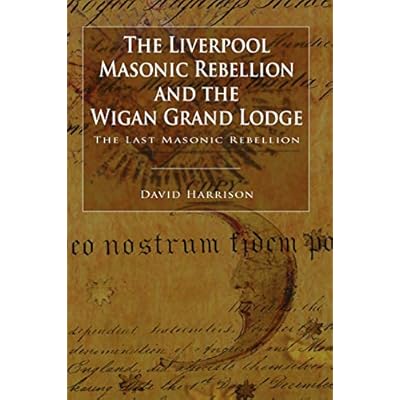 The Liverpool Masonic Rebellion and the Wigan Grand Lodge