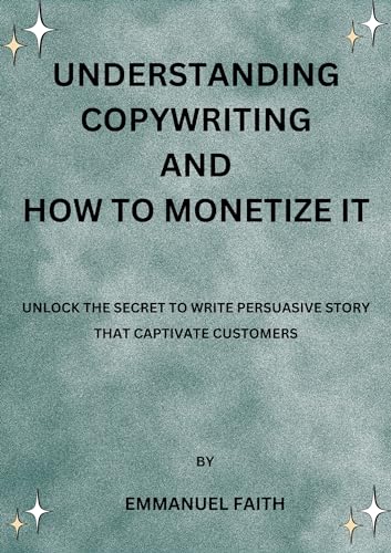 Understanding Copywriting and How to monetize it: Unlock the secret