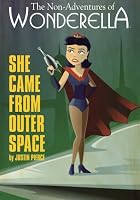 The Non-Adventures of Wonderella: She Came From Outer Space (Volume 2) 1440472955 Book Cover