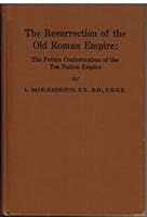 The Resurrection of the Old Roman Empire: The Future Confederation of the Ten Nation Empire B000RYU0O0 Book Cover