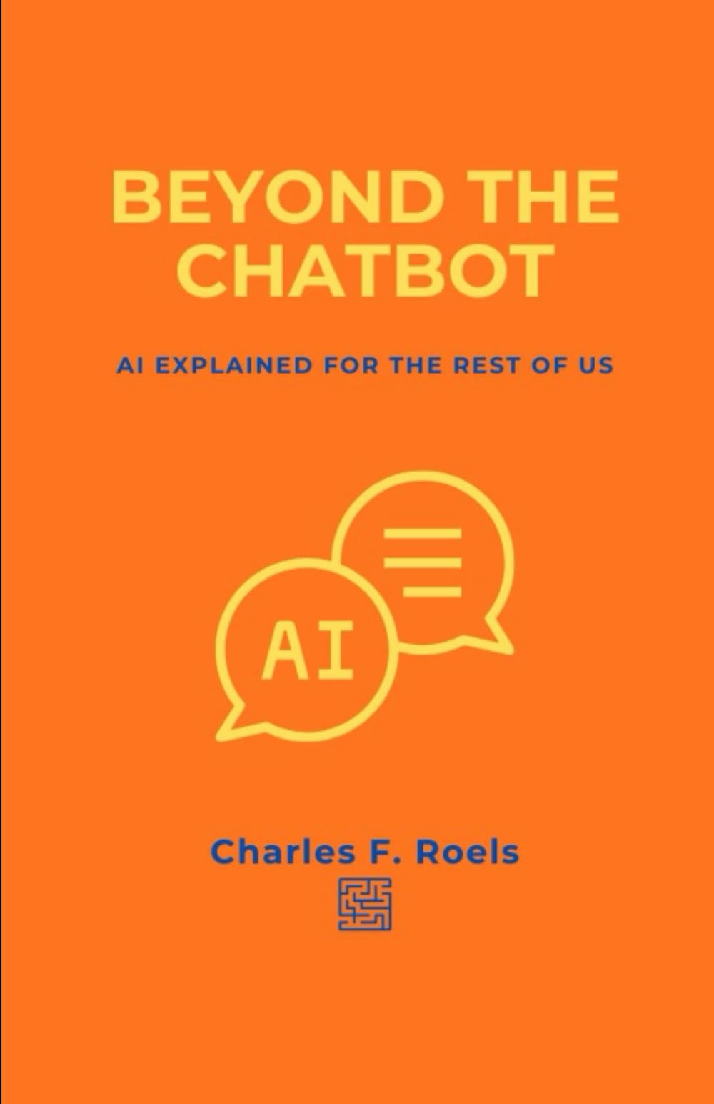Beyond the Chatbot: AI Explained for the rest of us