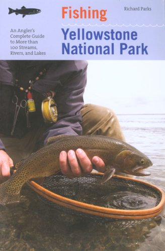 Fishing Yellowstone National Park, 3rd: An Angler's Complete Guide to More than 100 Streams, Rivers, and Lakes (Regional Fishing Series)      Paperback – Bargain Price, April 1, 2007