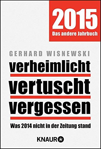 verheimlicht vertuscht vergessen: Was 2014 nicht in der Zeitung stand verheimlicht vertuscht vergessen: Was 2014 nicht in der Zeitung stand