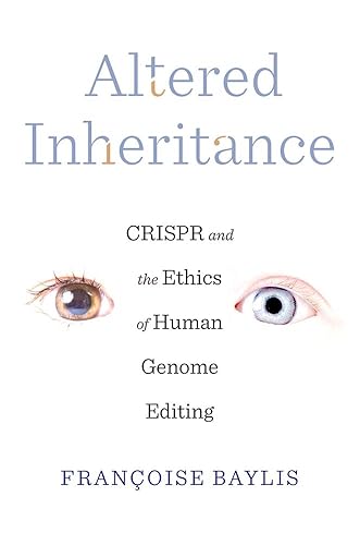 Altered Inheritance – CRISPR and the Ethics of Human Genome Editing