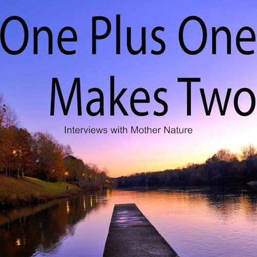 One Plus One Makes Two Podcast - Interviews with Mother Nature cover art