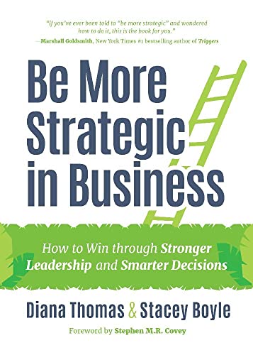 Be More Strategic In Business: How To Win Through Stronger Leadership And Smarter Decisions (Strategic Leadership, Women In Business, Strategic Vision