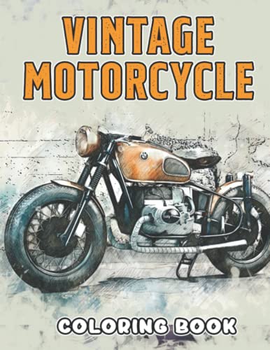 Vintage Motorcycle Coloring Book: Vintage Motorcycles Coloring Page With Choppers, Scooters, Retro, Nakeds, Cruisers, Sportbikes, Enduro Designs For Teens, Adults To Relax