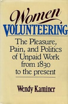 Hardcover Women Volunteering: The Pleasure, Pain, and Politics of Unpaid Work from 1830 to the Present Book