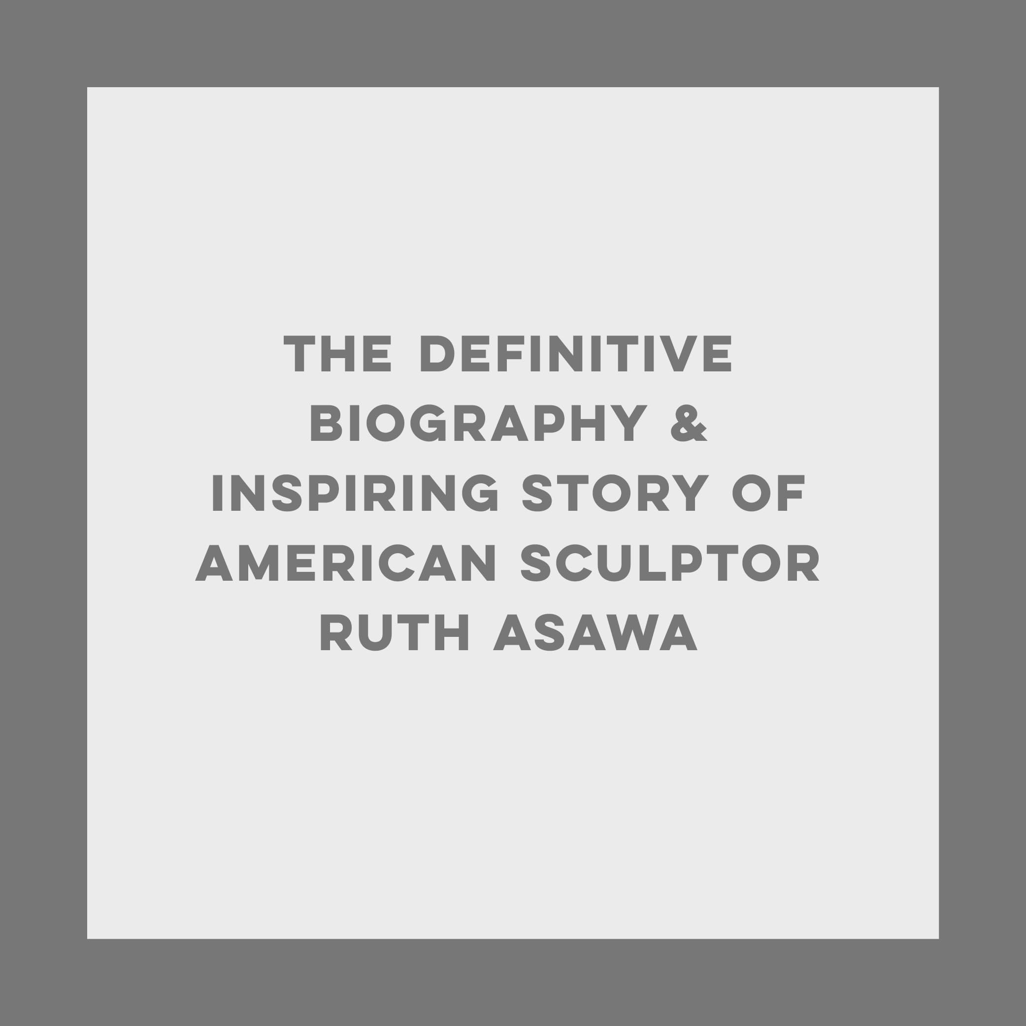 Everything She Touched: The Life of Ruth Asawa