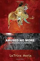 Abused No More: "The Breaking Of A Mindset" 1646332075 Book Cover