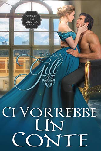 Tamara Gill - Sposare una Canaglia Vol. 1 Ci Vorrebbe un Conte (2020)