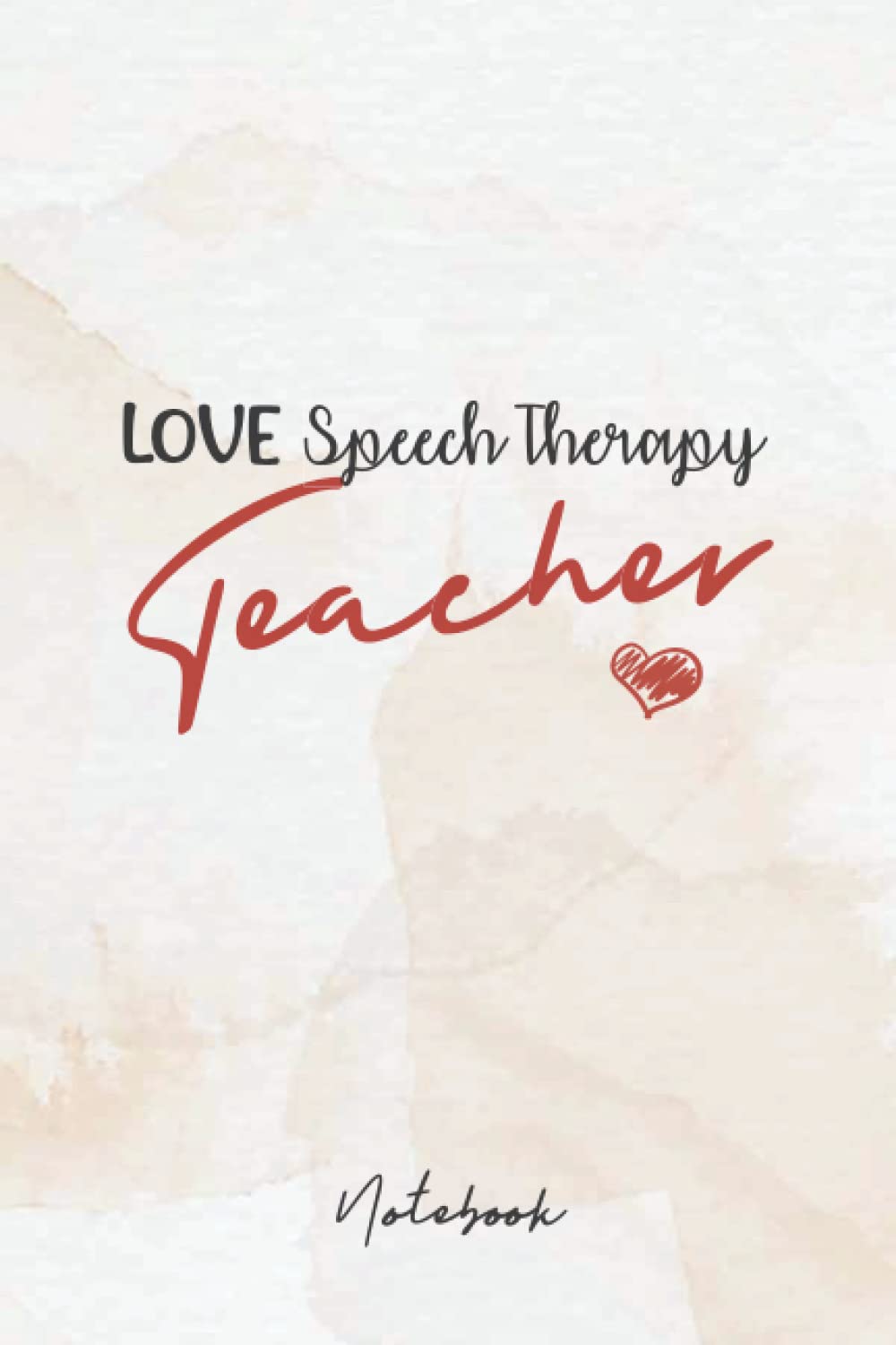 Love Speech Therapy Teacher: Cute notebook for Speech Therapy teacher, amazing birthday gift notebook / journal, Inspirational Journal or Notebook for women girls - 120 pages - 6x9 in