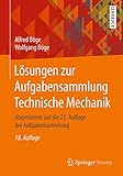 Lösungen zur Aufgabensammlung Technische Mechanik: Abgestimmt auf die 23. Auflage der Aufgabensammlung