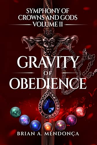 Gravity of Obedience (Symphony of Crowns and Gods Book 2) by [Brian Mendonca]