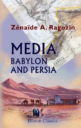 Media Babylon and Persia: Including a Study of the Zend-Avesta, or Religion of Zoroaster ... from the Fall of Nineveh to the Persian War