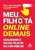 Meu filho tá online demais: equilibrando o uso das telas no dia a dia familiar (Portuguese Edition)