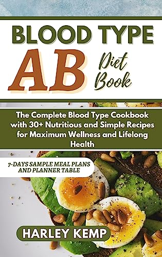 BLOOD TYPE AB DIET BOOK: The Complete Blood Type Cookbook includes 30+ Nutritious and simple recipes for maximum wellness and lifelong health. (BLOOD TYPES DIET BOOKS)