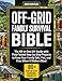 The Off-Grid Family Survival Bible: The All-in-One DIY Guide with Field-Tested, Step-by-Step Projects to Keep Your Family Safe, Fed, and Free When It Matters Most