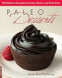 Paleo Desserts: 125 Delicious Everyday Favorites, Gluten- and Grain-Free