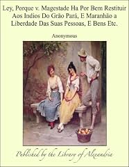 Capa de Ley, Porque v. Magestade Ha Por Bem Restituir Aos Indios Do Gráo Parß, E Maranháo a Liberdade Das Suas Pessoas, E Bens Etc.