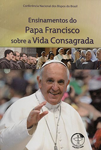 Ensinamentos do papa francisco: sobre a vida consagrada
