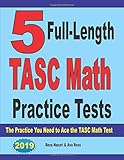 5 Full-Length TASC Math Practice Tests: The Practice You Need to Ace the TASC Math Test