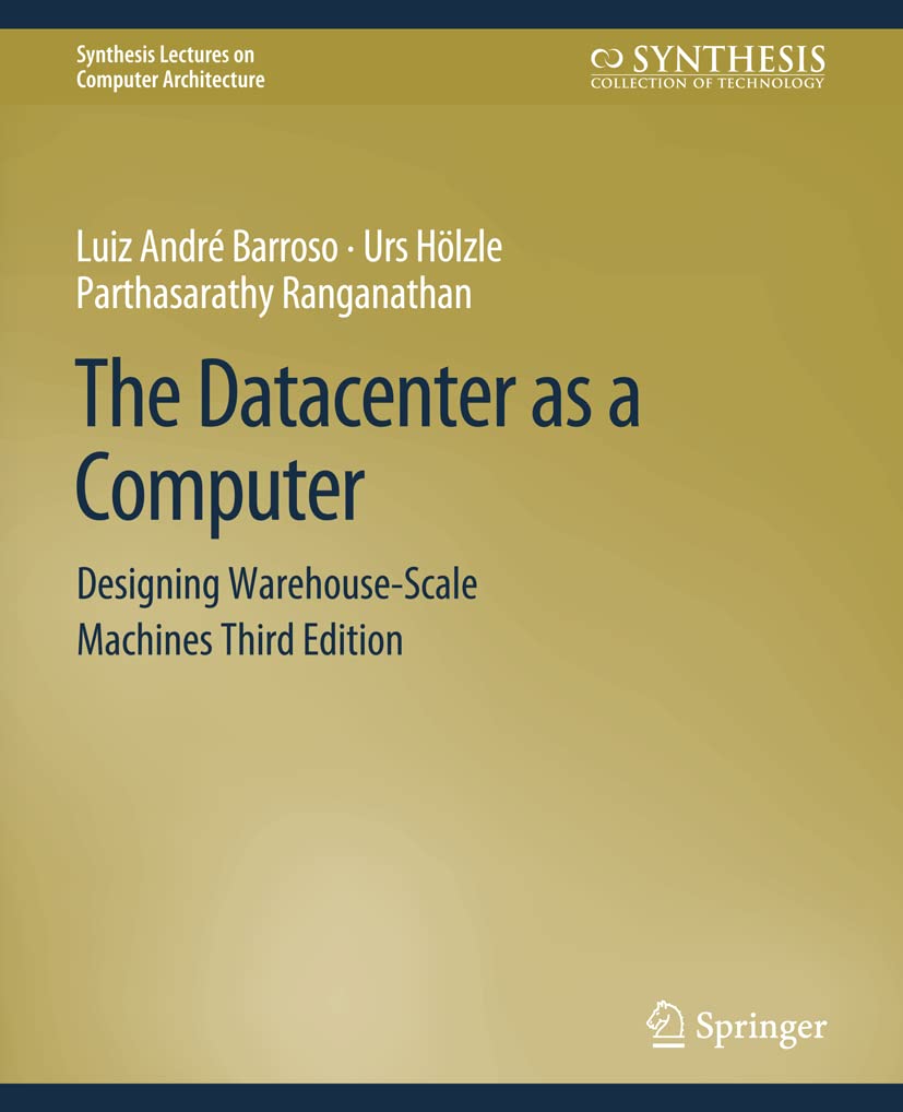 The Datacenter as a Computer: Designing Warehouse-Scale Machines, Third Edition (Synthesis Lectures on Computer Architecture) cover