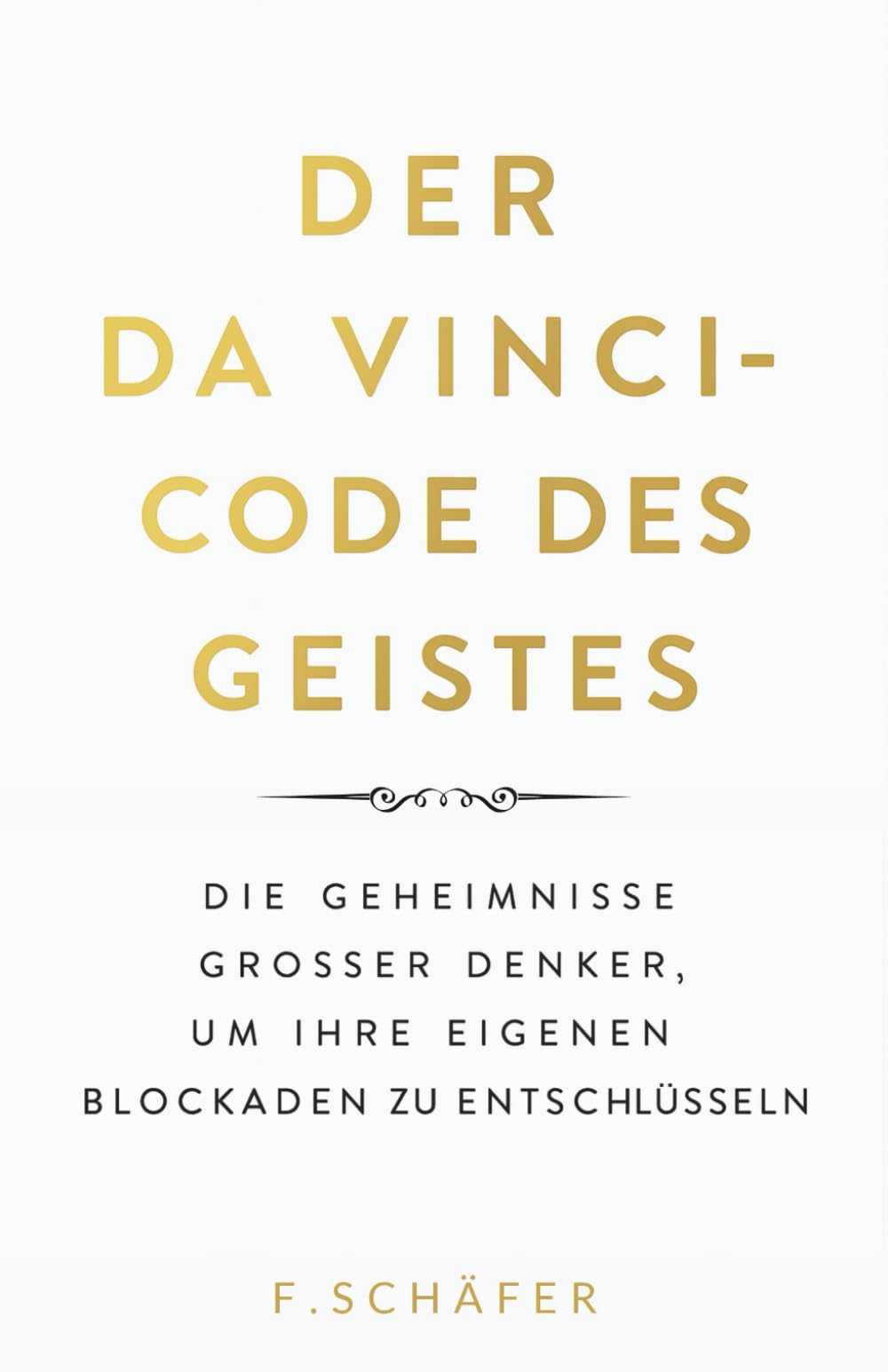 Der Da Vinci-Code des Geistes : Die Geheimnisse großer Denker, um Ihre eigenen Blockaden zu entschlüsseln