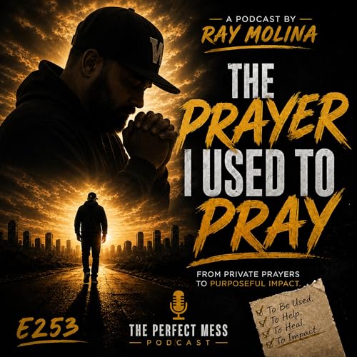 Ep. #253 - The Prayer I Used to Pray