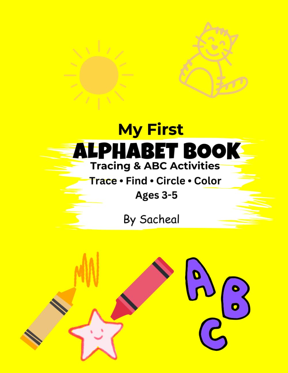 My First Alphabet Activity Book: Alphabet Tracing and ABC Activities for Kids Ages 3–5 | Trace, Find, Circle and Color | Preschool and Kindergarten Learning Workbook