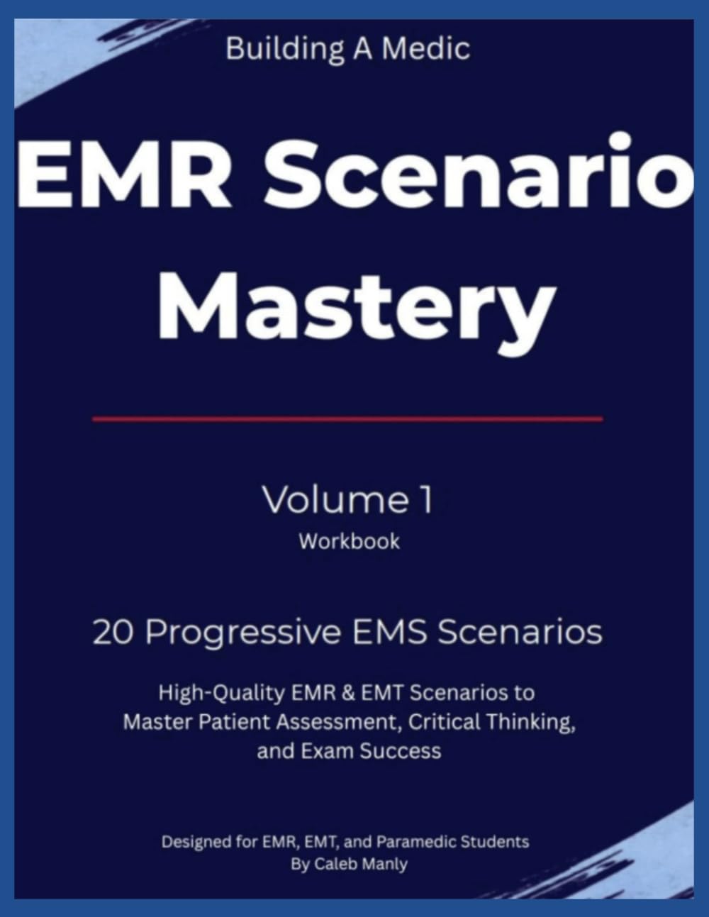 Scenario Mastery Vol.1: 20 High-Quality EMR & EMT Scenarios to Master Patient Assessment, Critical Thinking, and Exam Success