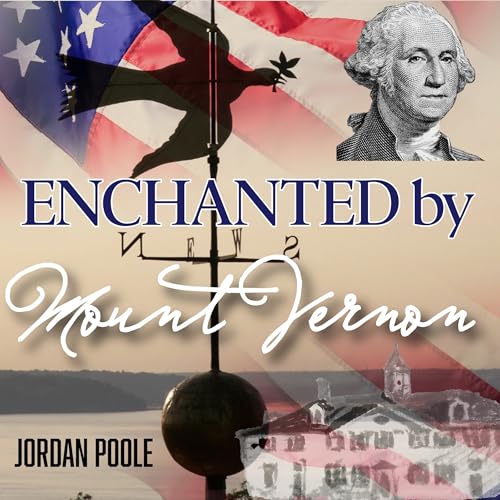 Enchanted by Mount Vernon: The Hidden Stories Behind America's Most Sacred Home Podcast Por  arte de portada