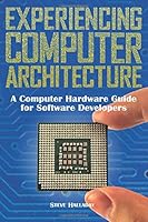 Experiencing Computer Architecture: A Computer Hardware Guide For Software Developers 0991192729 Book Cover