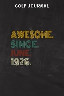 Golf Journal :Awesome Since June 1926 96 Years Old 96th Birthday Gift: Journal and Notebook for Golfers With Templates for Game Scores, Stat Log, ... Best Gift for Golf lovers,Birthday Gifts