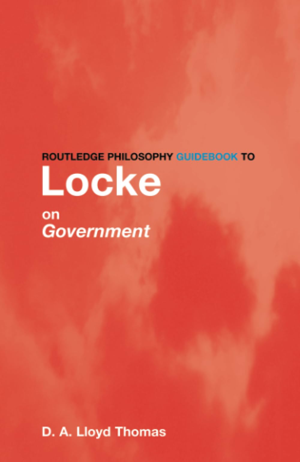 Routledge Philosophy GuideBook to Locke on Government (Routledge Philosophy GuideBooks)