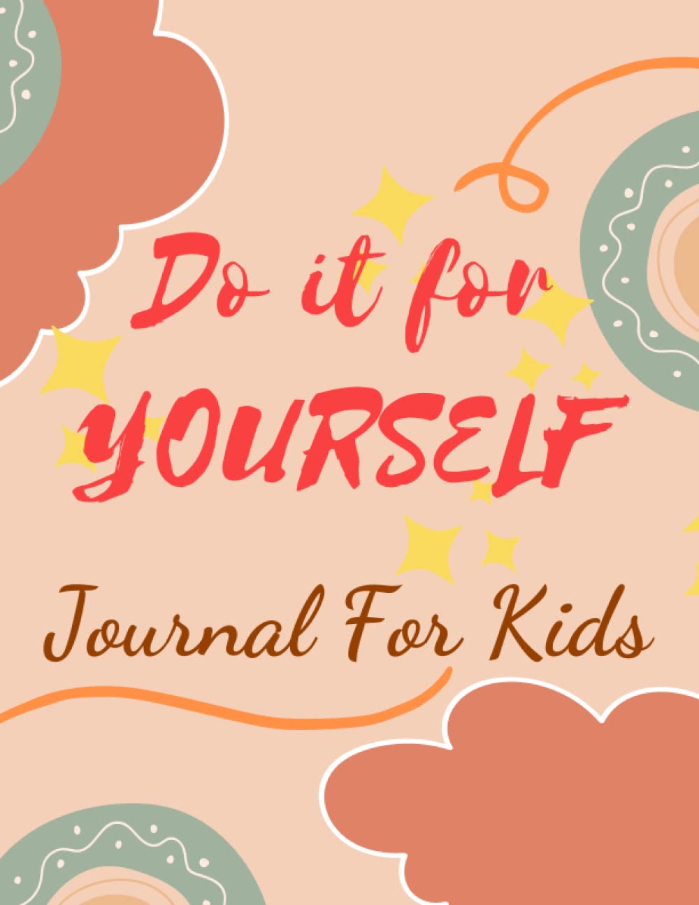 Do It For Yourself Journal For Kids: Home School Writing Diary for Positiv Affirmation and Motivation