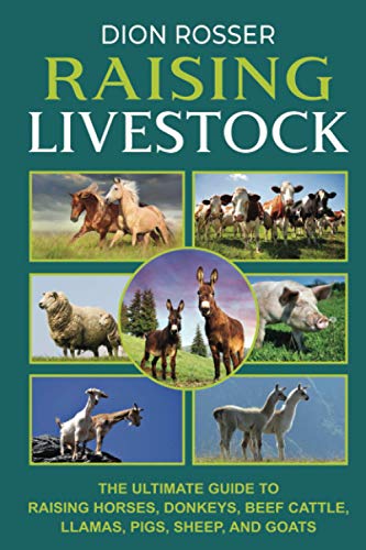 Raising Livestock: The Ultimate Guide to Raising Horses, Donkeys, Beef Cattle, Llamas, Pigs, Sheep, and Goats (Self-sustaining) - image 1
