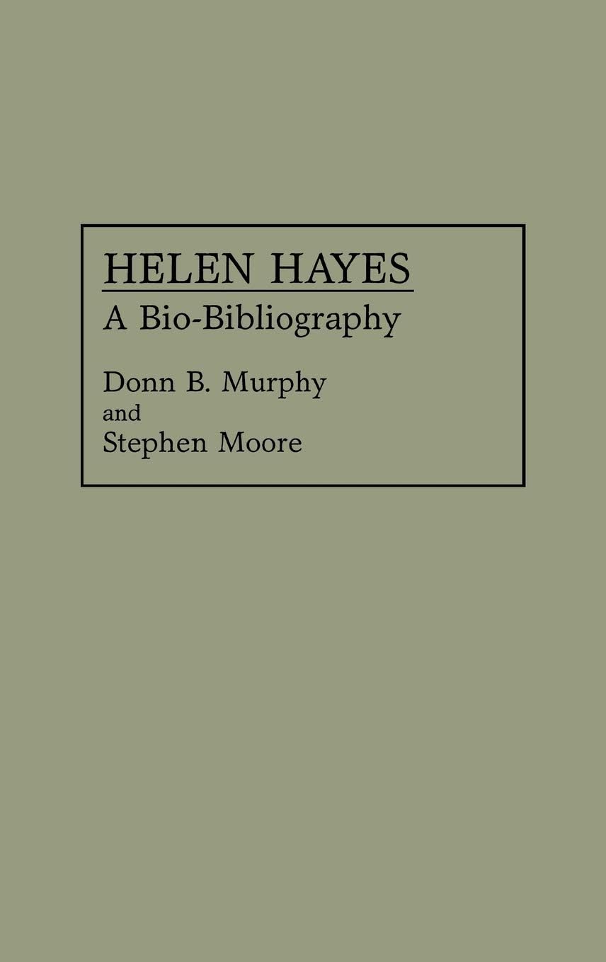 Helen Hayes: A Bio-Bibliography (Bio-Bibliographies in the Performing Arts)