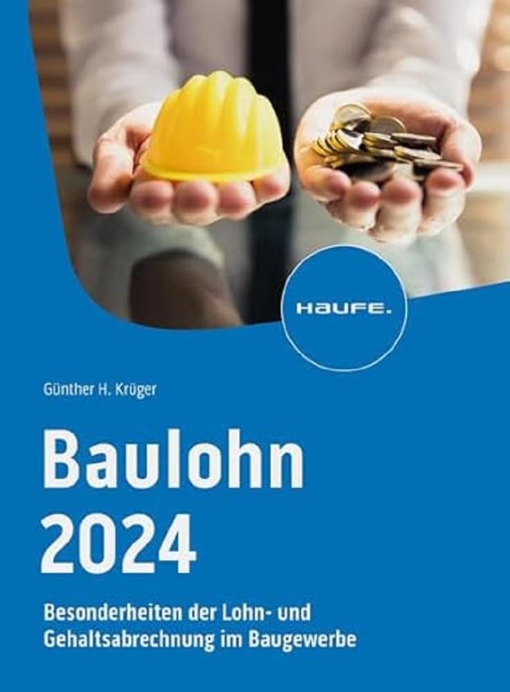 Baulohn 2024: Besonderheiten der Lohn- und Gehaltsabrechnung im Baugewerbe (Haufe Fachbuch)