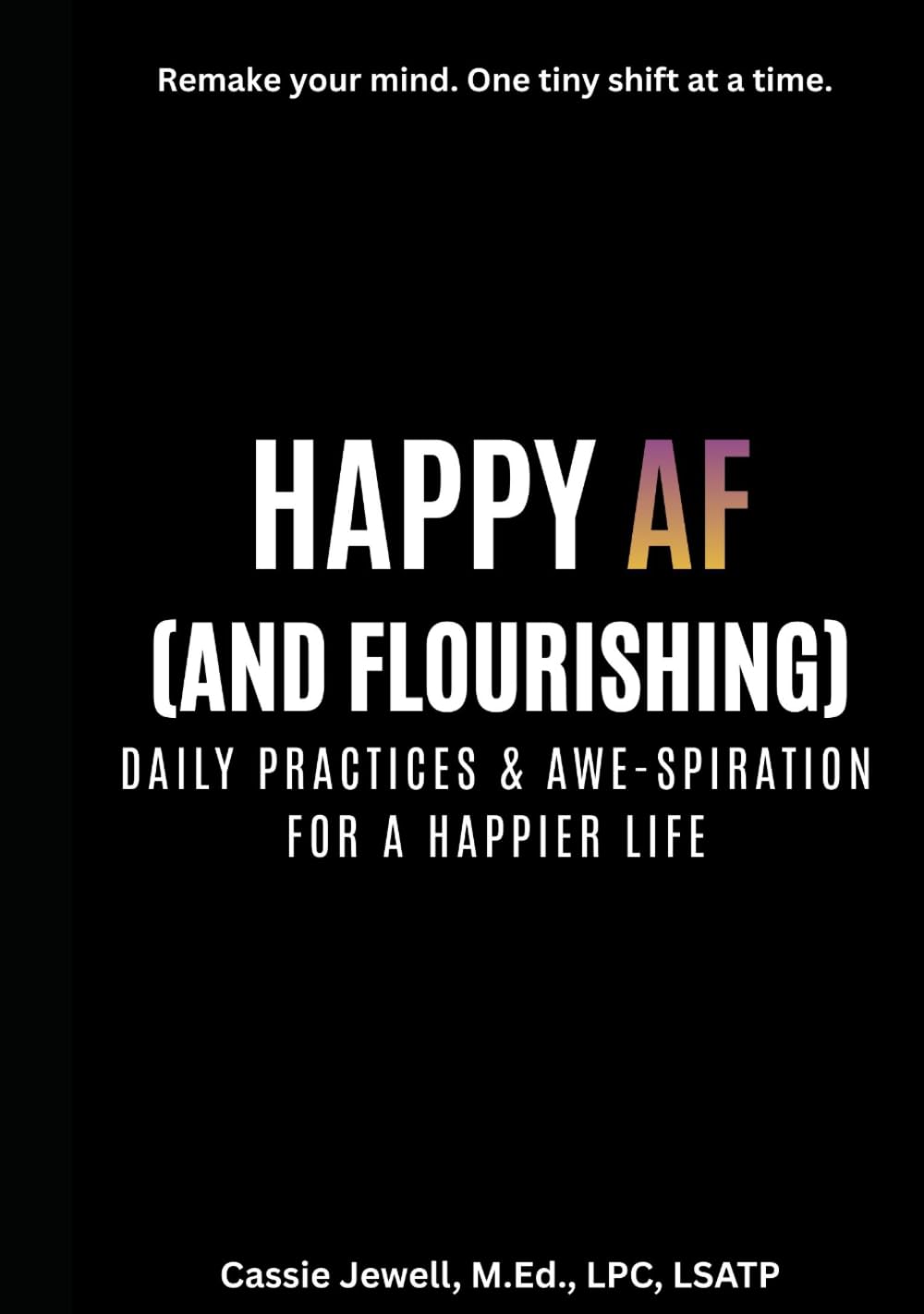 Happy AF (and Flourishing): Daily Practices & Awe-Spiration for a Happier Life      Hardcover – December 16, 2025