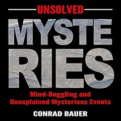 Couverture de Unsolved Mysteries: Mind-Boggling and Unexplained Mysterious Events