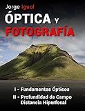 PACK ÓPTICA Y FOTOGRAFÍA LIBROS 1 y 2: Fundamentos Ópticos, Profundidad de Campo y Distancia Hiperfocal