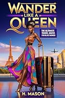 Wander Like A Queen™: The Ultimate Travel Hacks for Black Women B0FVTC47ZR Book Cover