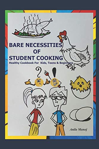 Bare Necessities Of Student Cooking: Healthy Cookbook For Kids, Teens And Beginners