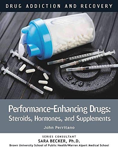 Performance-Enhancing Drugs: Steroids, Hormones, and Supplements (Drug Addiction and Recovery) Library Binding