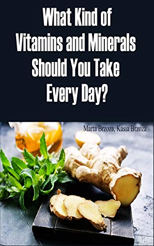 What Kind of Vitamins and Minerals Should You Take Every Day? (English Edition) What Kind of Vitamins and Minerals Should You Take Every Day? (English Edition)