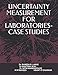 UNCERTAINTY MEASUREMENT FOR LABORATORIES - CASE STUDIES (RRL)
