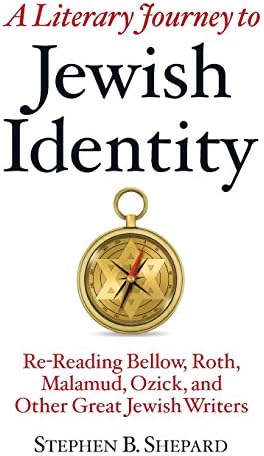 A Literary Journey to Jewish Identity: Re-Reading Bellow, Roth, Malamud, Ozick, and Other Great Jewish Writers